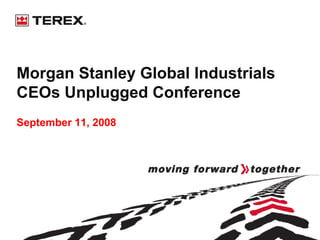 Morgan Stanley Global Industrials
CEOs Unplugged Conference
September 11, 2008
 