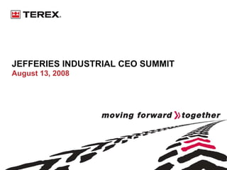 JEFFERIES INDUSTRIAL CEO SUMMIT
August 13, 2008
 