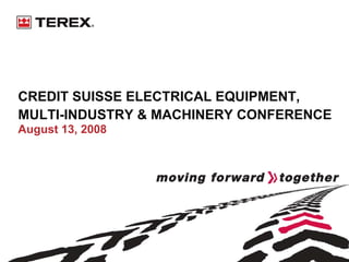 CREDIT SUISSE ELECTRICAL EQUIPMENT,
MULTI-INDUSTRY & MACHINERY CONFERENCE
August 13, 2008
 