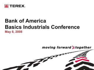 Bank of America
Basics Industrials Conference
May 8, 2008
 
