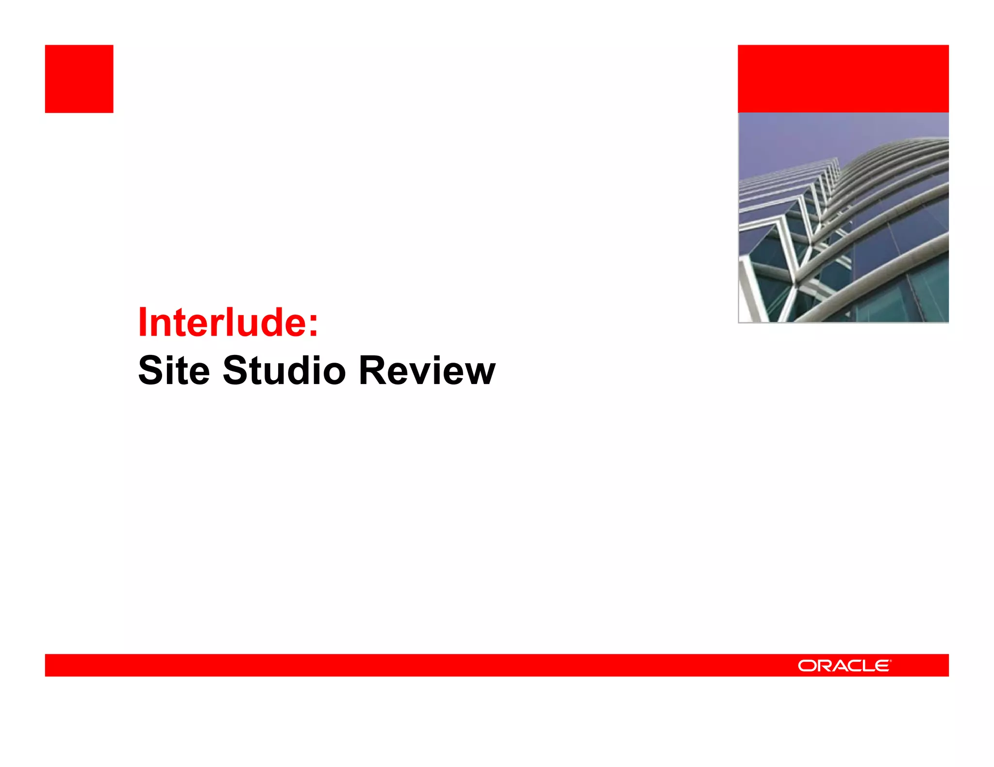 <Insert Picture Here>




Interlude:
Site Studio Review
 