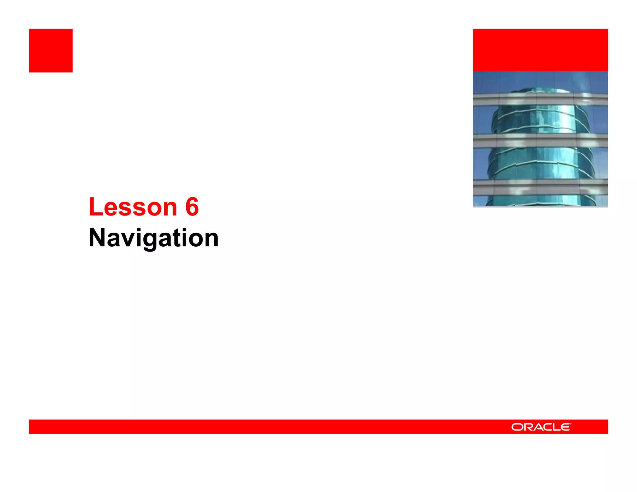 <Insert Picture Here>




Lesson 6
Navigation
 