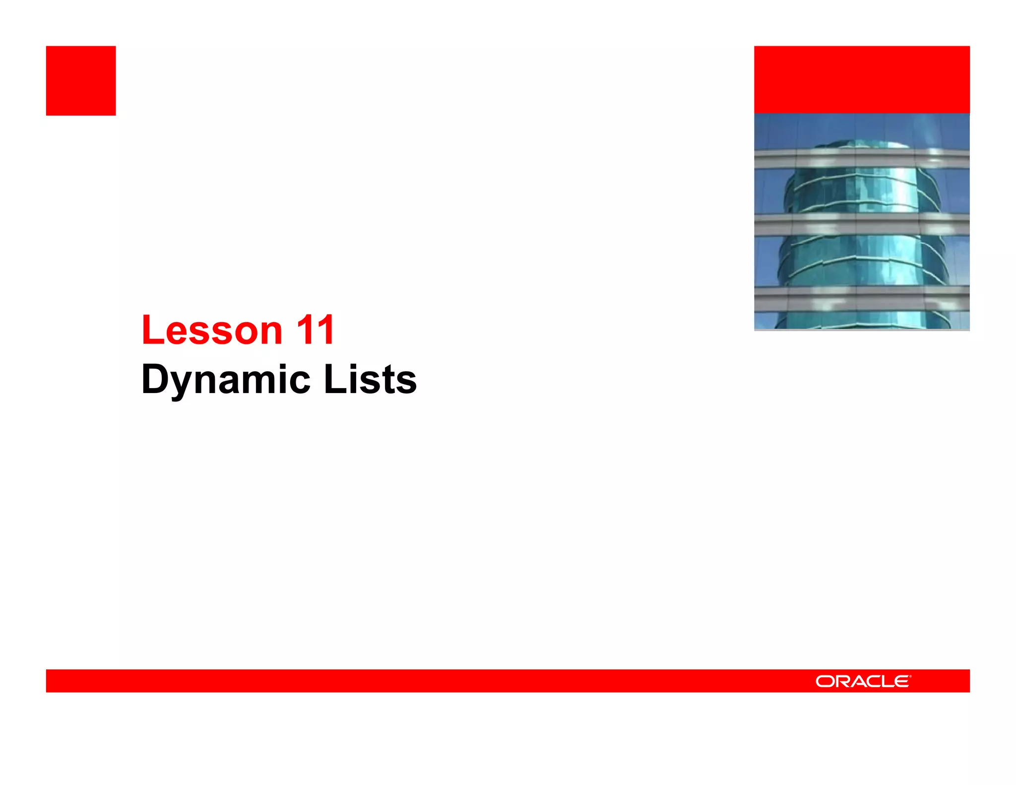 <Insert Picture Here>




Lesson 11
Dynamic Lists
 