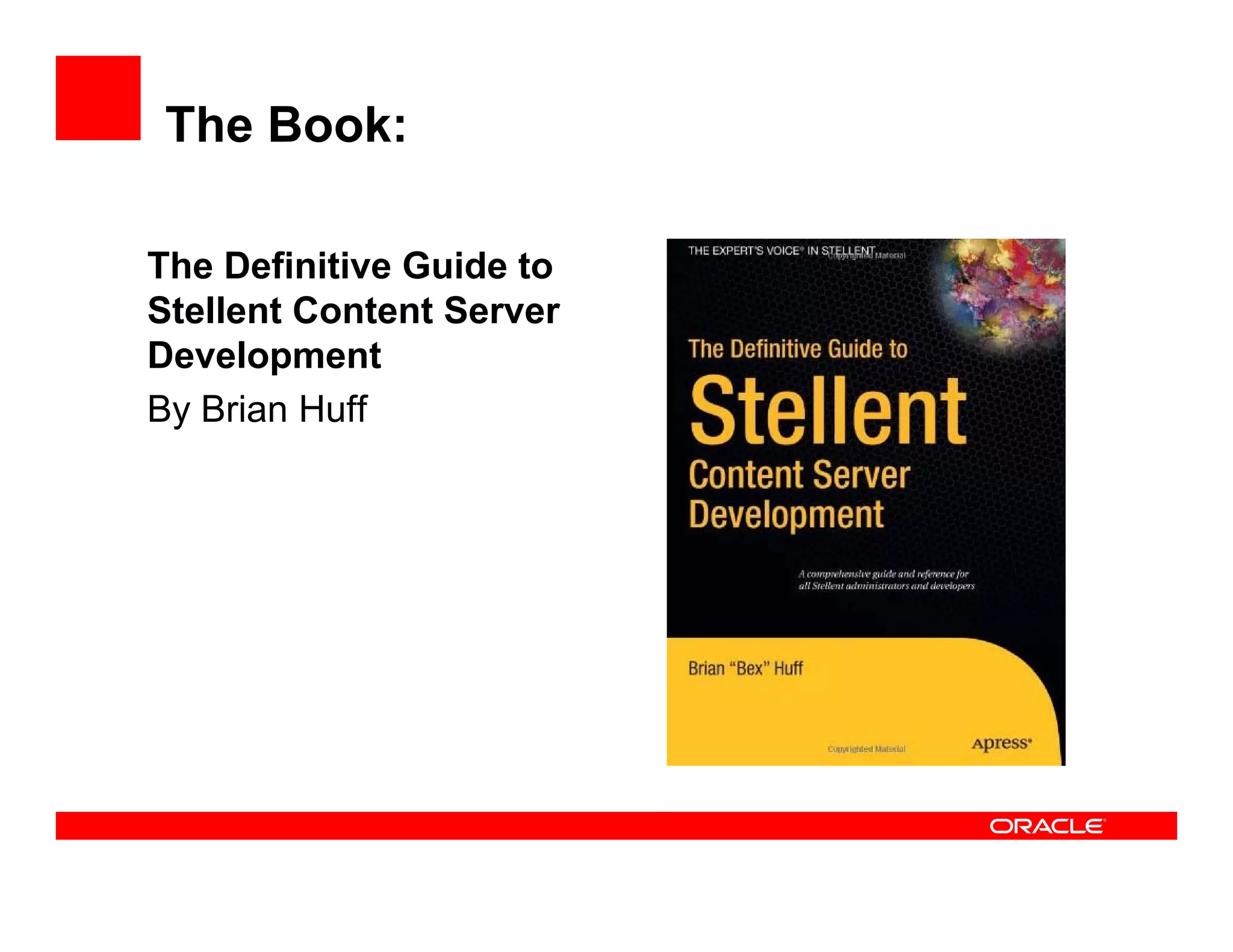 The Book:

The Definitive Guide to
Stellent Content Server
Development
By Brian Huff
 