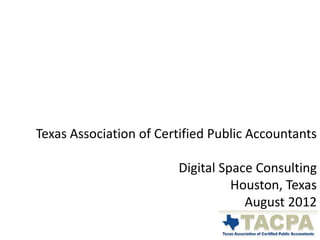 Texas Association of Certified Public Accountants

                        Digital Space Consulting
                                  Houston, Texas
                                    August 2012
 