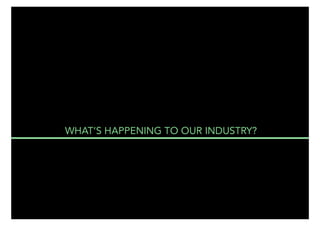 WHAT’S HAPPENING TO OUR INDUSTRY?

THE MAIN 35

 