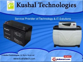 Service Provider of Technology & IT Solutions




© Kushal Technologies, All Rights Reserved

               www.kushaltech.com
 