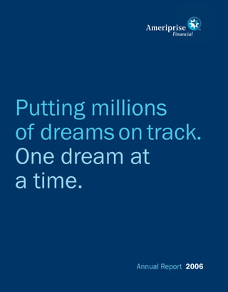 Putting millions
of dreams on track.
One dream at
a time.


            Annual Report 2006
 