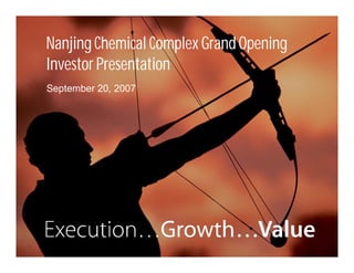 Nanjing Chemical Complex Grand Opening
    Investor Presentation
    September 20, 2007




1
 