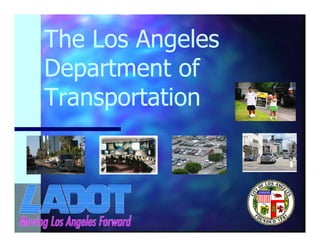 The Los Angeles
Department of
Transportation
 