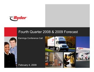 Fourth Quarter 2008 & 2009 Forecast
Earnings Conference Call




February 4, 2009
 