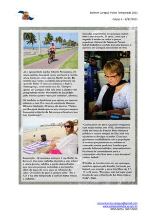 Boletim Caraguá Verão Temporada 2012

                 Edição 2 – 8/12/2011




     comunicacao.caragua@gmail.com
        www.caraguatatuba.sp.gov.br
              3897-5655 / 3897-5655
 