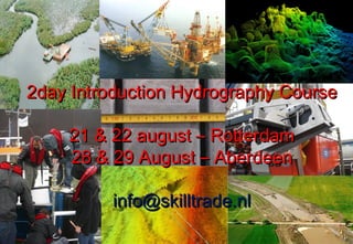 2day Introduction Hydrography Course

    21 & 22 august – Rotterdam
    28 & 29 August – Aberdeen

         info@skilltrade.nl
 