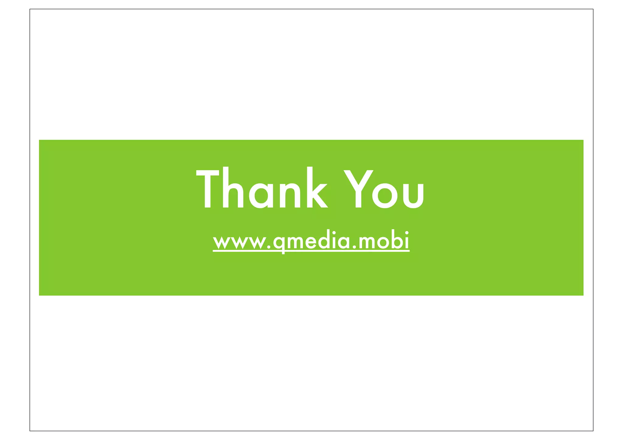 Thank You
www.qmedia.mobi
 