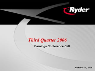 Third Quarter 2006
  Earnings Conference Call




                             October 25, 2006
 