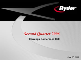 Second Quarter 2006
  Earnings Conference Call




                             July 27, 2006
 