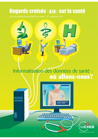 Regards croisés                                                  sur la santé
Lettre du Collectif Interassociatif Sur la Santé - n°6 - septembre 2012




    Informatisation des données de santé :
                                                    où allons-nous?
 