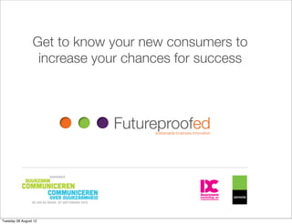 Get to know your new consumers to
                  increase your chances for success




Tuesday 28 August 12
 
