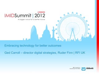 Embracing technology for better outcomes
Ged Carroll – director digital strategies, Ruder Finn | RFI UK
 