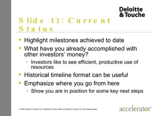 Slide 11: Current Status <ul><li>Highlight milestones achieved to date </li></ul><ul><li>What have you already accomplishe...