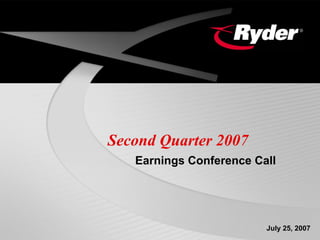 Second Quarter 2007
   Earnings Conference Call




                         July 25, 2007
 