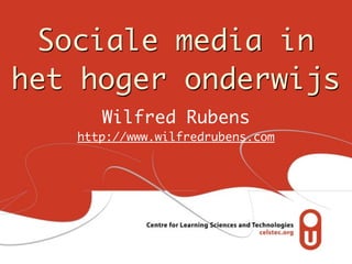 Sociale media in
het hoger onderwijs
      Wilfred Rubens
   http://www.wilfredrubens.com
 