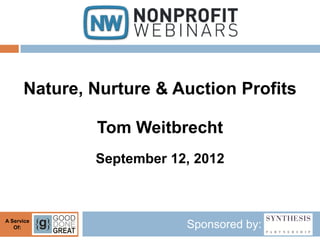 Nature, Nurture & Auction Profits

              Tom Weitbrecht
              September 12, 2012



A Service
   Of:                    Sponsored by:
 