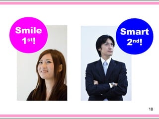 Smile   Smart
 1st!    2nd!




            18
 