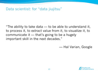 “The ability to take data — to be able to understand it,
to process it, to extract value from it, to visualize it, to
comm...