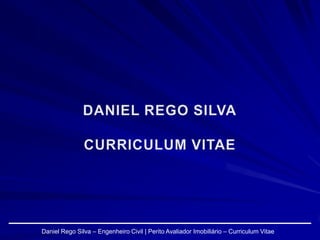 Daniel Rego Silva – Engenheiro Civil | Perito Avaliador Imobiliário – Curriculum Vitae
 