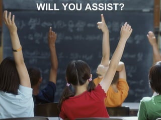 WILL YOU ASSIST?
 