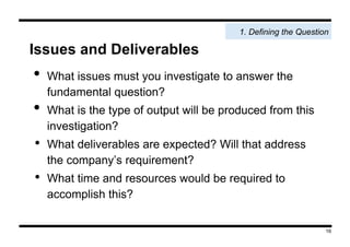Issues and Deliverables
•  What issues must you investigate to answer the
fundamental question?
•  What is the type of out...
