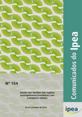Nº 154

         Gastos das famílias das regiões
         metropolitanas brasileiras com
               transporte urbano



             20 de setembro de 2012
                                           1
 
