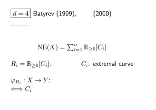 d = 4 Batyrev (1999),  (2000)

ȩ`åɭՓ
                 n
ɭ` NE(X) =          i=1   R0 [Ci ]

Ri = R0 [Ci ]: 侀     Ci : extremal curve

Ri : X  Y : 䅧sд
?? Ci Ĥ֤
 