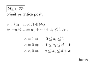 Wd ? Zd
primitive lattice point Τߤʤ뼯

v = (a1 , . . . , ad )  Wd
? ?d  a := a1 +    + ad  1 and

          a=1?      0  ai  1
          a = 0 ? ? 1  ai  d ? 1
          a<0?       a  ai  d + a

                                      for ?i
 