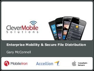 Enterprise Mobility & Secure File Distribution

Gary McConnell



                                                 1
                 MobileIron - Confidential
 