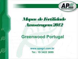 M
apas de F
ertilidade
Am
ostragem 2012
Greenwood Portugal
www.apagri.com.br
Tel.: 19 3422 3699

 