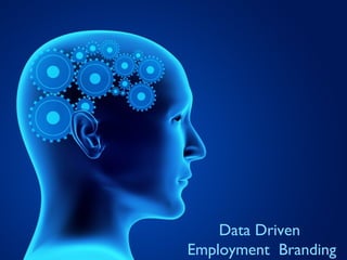 Data Driven
Employment Branding
 