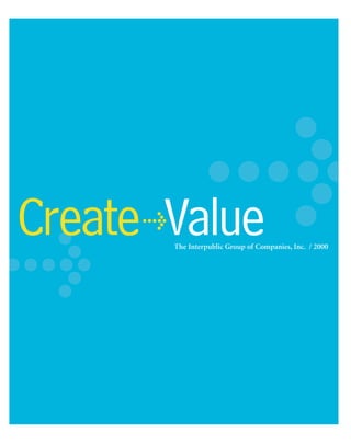 Create Value
      >
          The Interpublic Group of Companies, Inc. / 2000
 