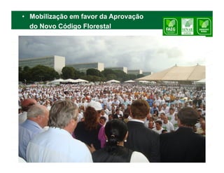 •  Mobilização em favor da Aprovação
   do Novo Código Florestal
 