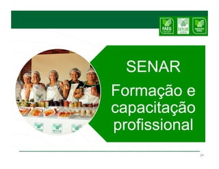 SENAR
Formação e
capacitação
profissional
               24
 