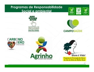 Programas de Responsabilidade
      Social e ambiental




                                27
 