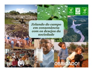 Zelando do campo
 em consonância
com os desejos da
    sociedade




             OBRIGADO!	
     42
 