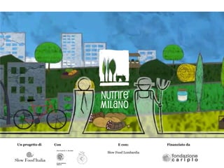 Un progetto di   Con         E con:          Finanziato da

                       Slow Food Lombardia
 