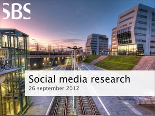 Social media research
26 september 2012



                1
 