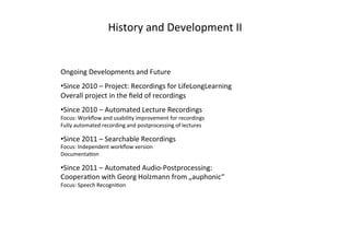 History	
  and	
  Development	
  II	
  


Ongoing	
  Developments	
  and	
  Future	
  
• Since	
  2010	
  –	
  Project:	
 ...