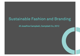 Sustainable Fashion and Branding
     Af Josefine Campbell, Campbell Co, 2012
 