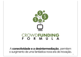 A conectividade e a desintermediação, permitem
o surgimento de uma fantástica nova era de inovação.
                                                       49
 