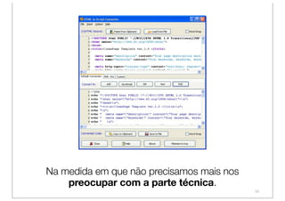 Na medida em que não precisamos mais nos
    preocupar com a parte técnica.
                                           52
 