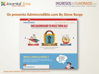 Os presento Admincredible.com By Steve Burge




JOOMLADAY MERIDA 2012, www.IngresosAlCuadrado.com
 